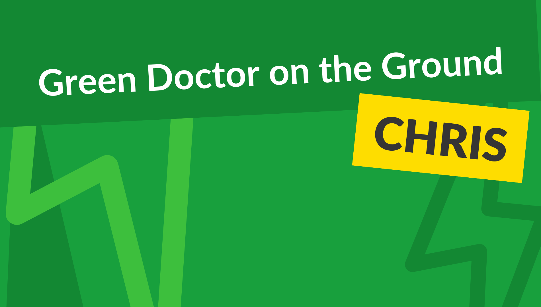 STORY: Green Doctor on the Ground – Chris