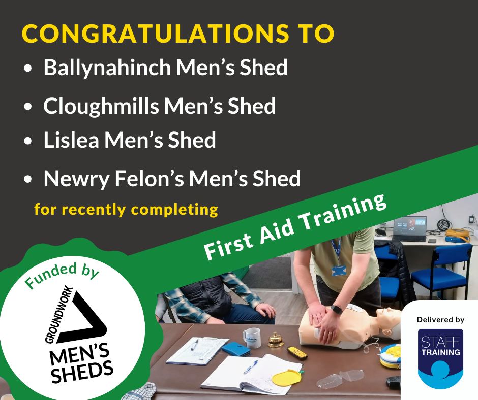 Congratulations to Ballynahinch Men's Shed, Cloughmill Men's Shed, Lislea Men's Shed, Newry Felon's Men's Shed for recently completing First Aid Training