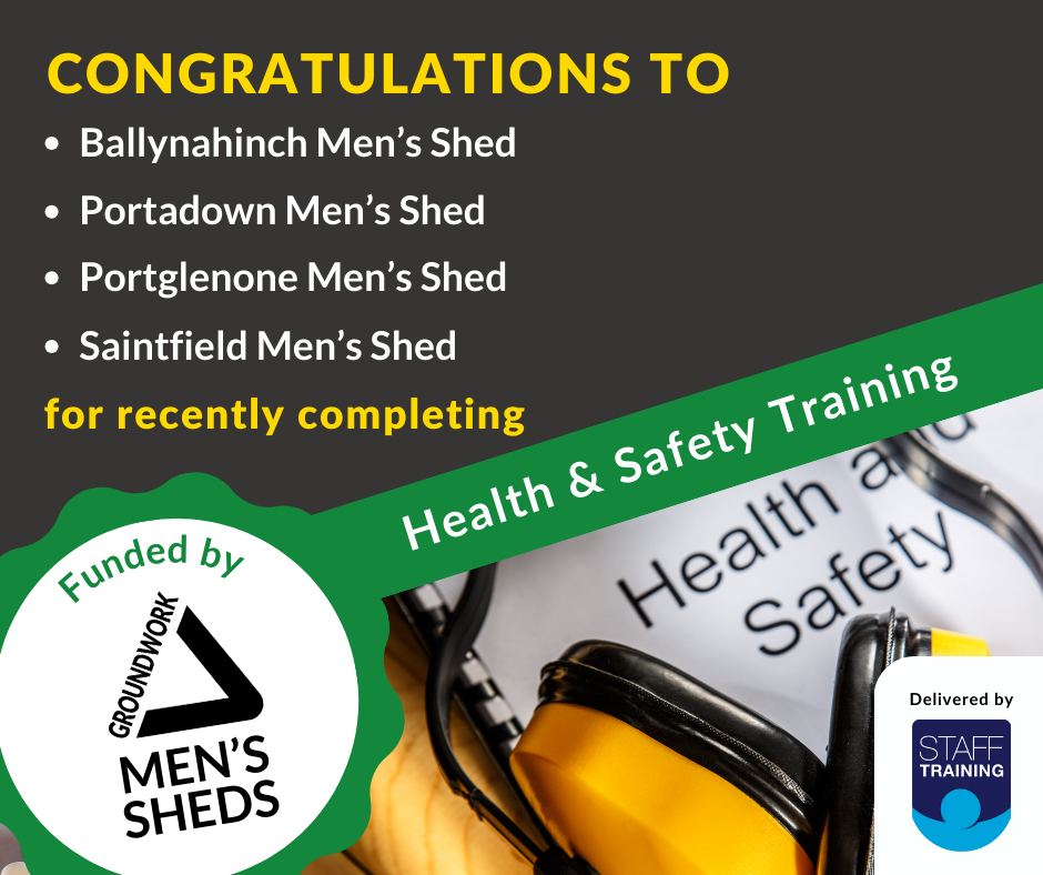 Congratulations to Ballynahinch Men's Shed, Portadown Men's Shed, Portglenone Men's Shed, Saintfield Men's Shed for recently completing Health & Safety Training